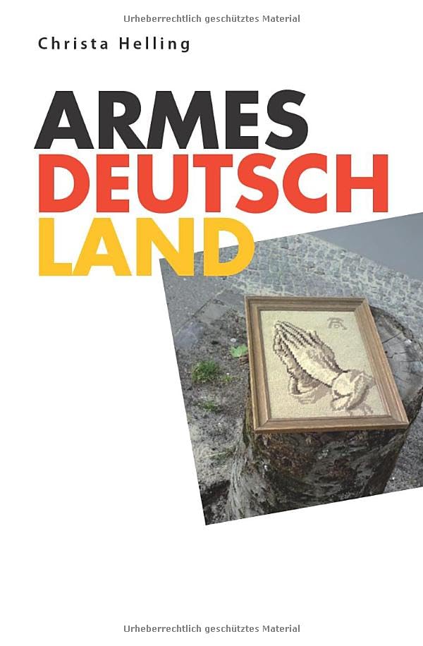 Christa Helling   ARMES DEUTSCHLAND  Taschenbuch  - 200 Seiten   ISBN: 978-3-818742-19-5  15,00 €